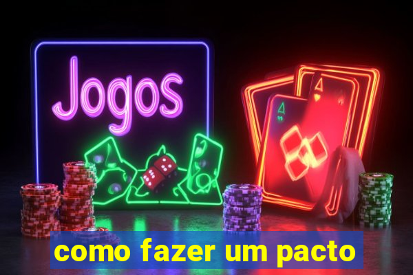 como fazer um pacto