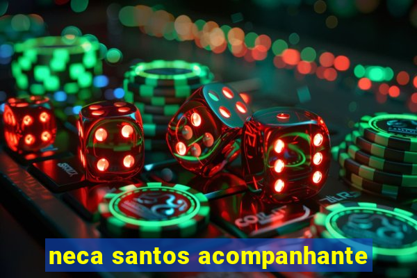 neca santos acompanhante