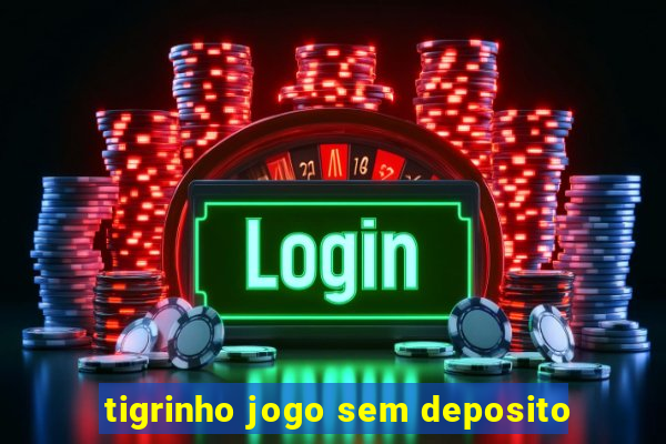 tigrinho jogo sem deposito