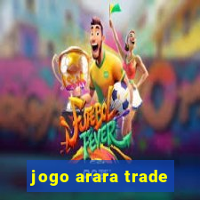 jogo arara trade