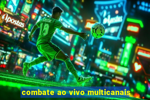 combate ao vivo multicanais