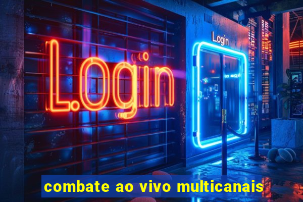 combate ao vivo multicanais