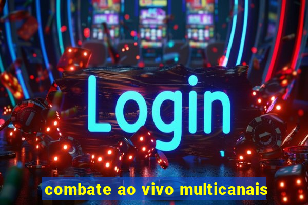 combate ao vivo multicanais