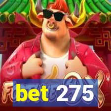 bet 275