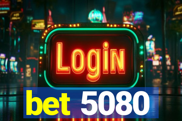 bet 5080