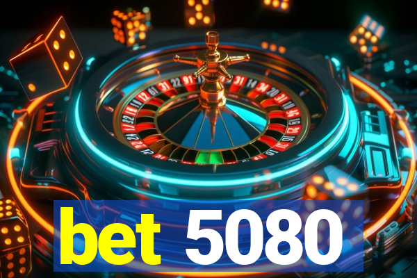 bet 5080