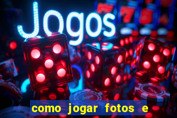 como jogar fotos e videos na nuvem