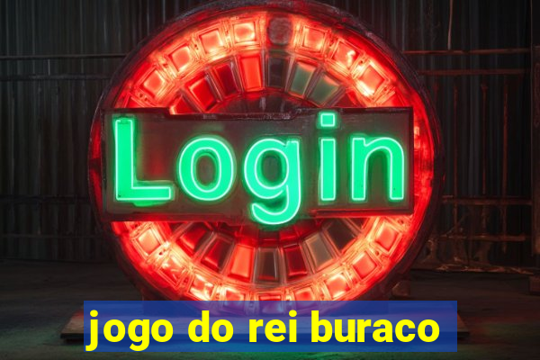 jogo do rei buraco