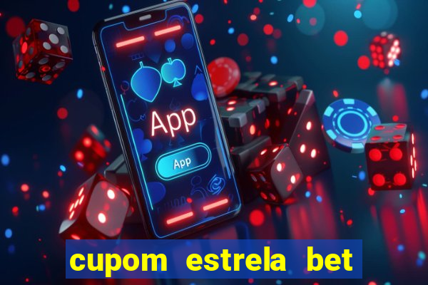 cupom estrela bet primeiro deposito