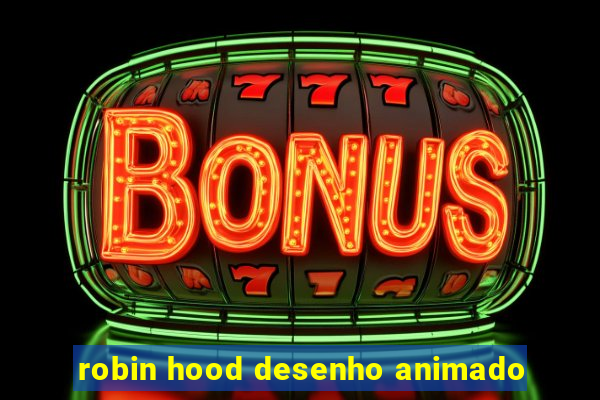 robin hood desenho animado