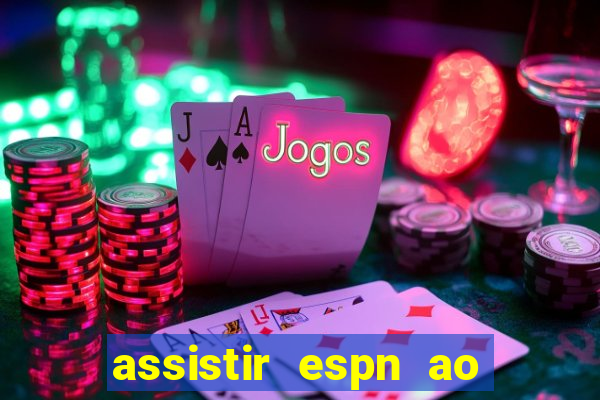 assistir espn ao vivo online gratis