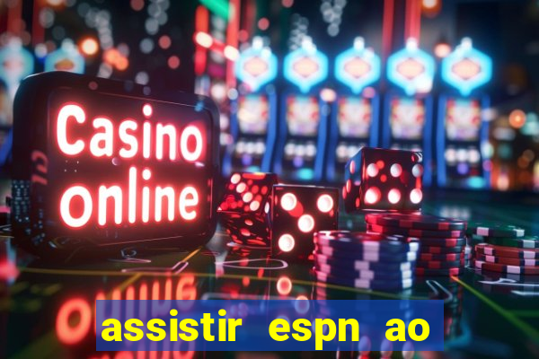 assistir espn ao vivo online gratis