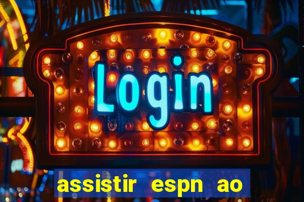 assistir espn ao vivo online gratis