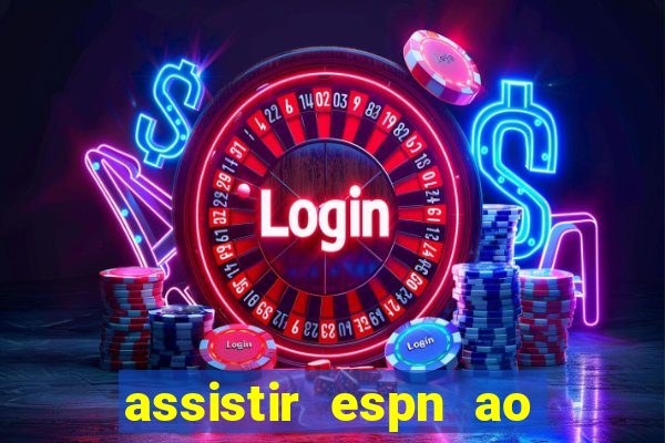 assistir espn ao vivo online gratis