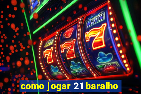 como jogar 21 baralho