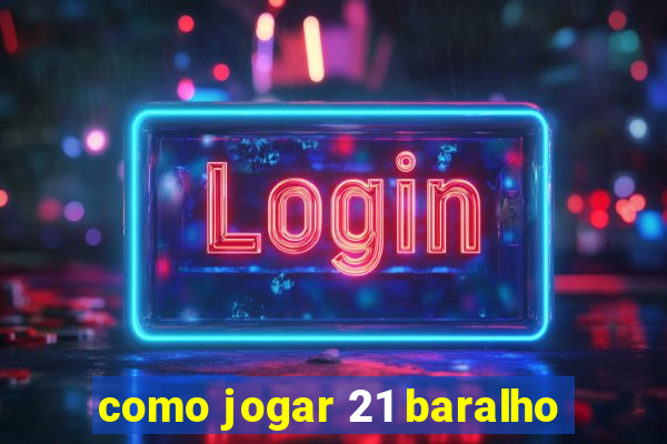 como jogar 21 baralho