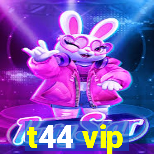 t44 vip