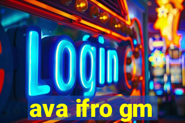 ava ifro gm