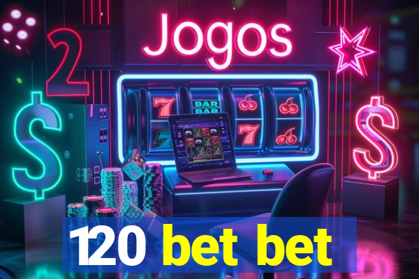 120 bet bet