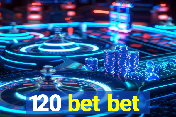 120 bet bet