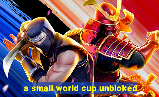 a small world cup unbloked