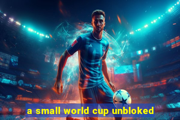 a small world cup unbloked