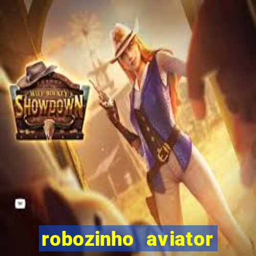 robozinho aviator bet nacional