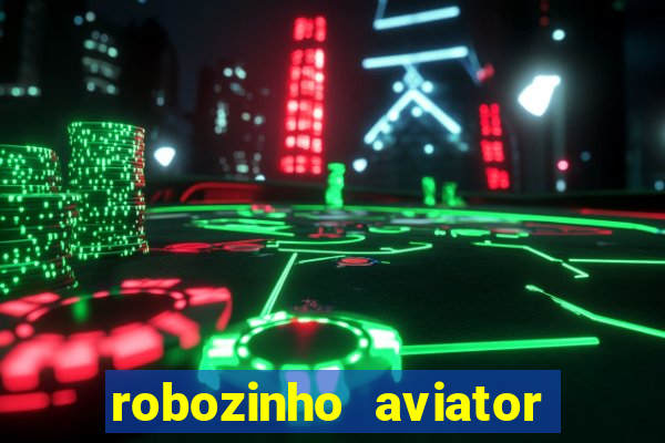 robozinho aviator bet nacional