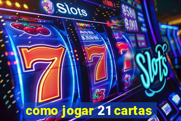 como jogar 21 cartas