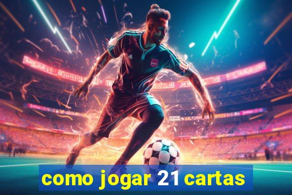 como jogar 21 cartas