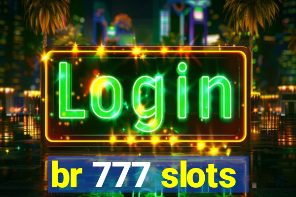 br 777 slots