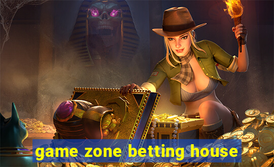 game zone betting house