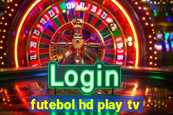 futebol hd play tv