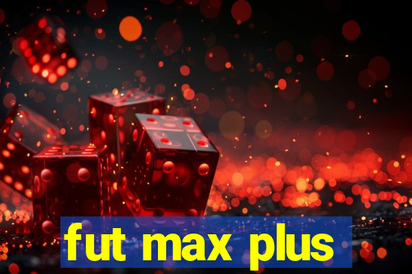 fut max plus