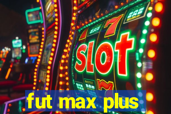 fut max plus