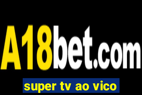 super tv ao vico