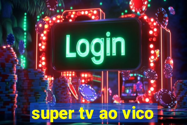 super tv ao vico