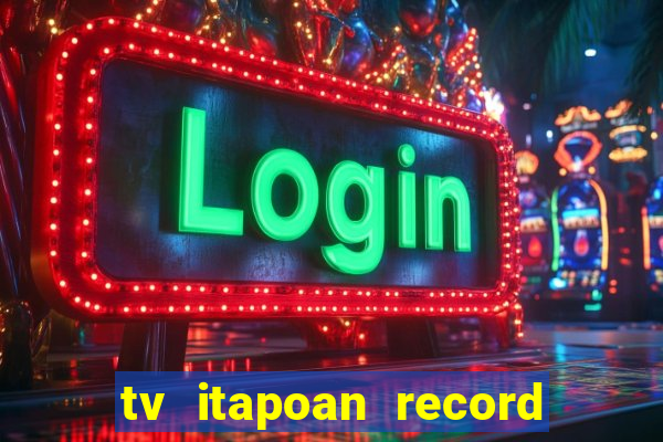 tv itapoan record bahia ao vivo online