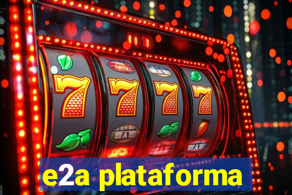 e2a plataforma