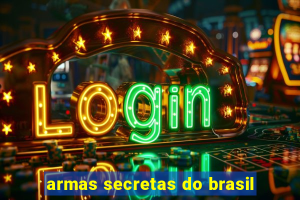 armas secretas do brasil