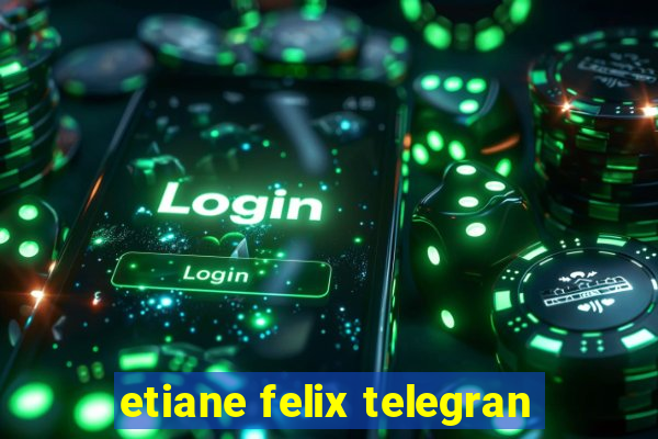 etiane felix telegran