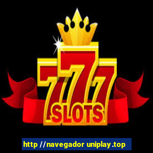 http //navegador uniplay.top