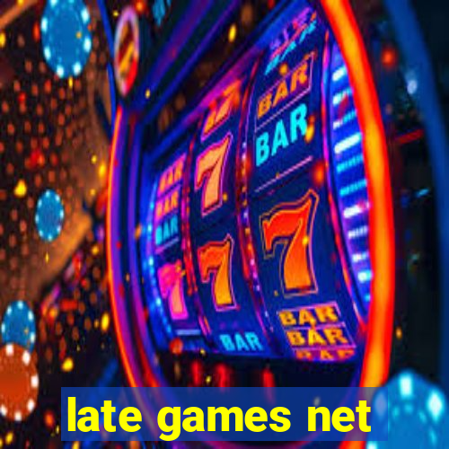 late games net