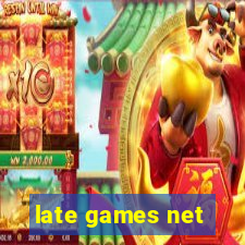 late games net