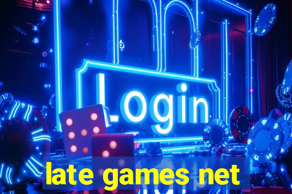 late games net