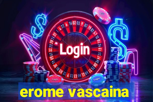 erome vascaina