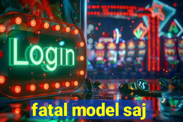 fatal model saj