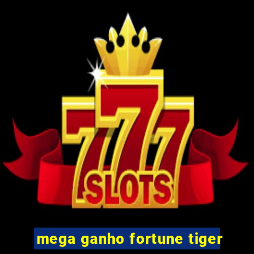 mega ganho fortune tiger