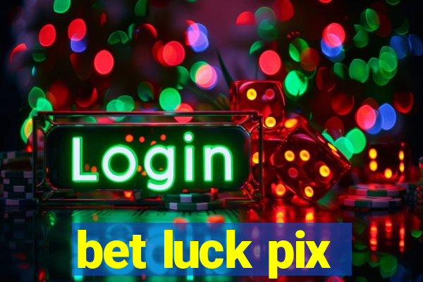 bet luck pix