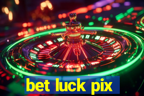 bet luck pix